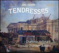 ke Uddn: Tendresses - Astrid Lindell (cello); Bernt Lysell (violin); Bernt Lysell (viola); Charlotte Hellekant (mezzo-soprano);...