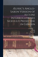 lfric's Anglo-Saxon Version of Alcuini Interrogationes Sigeuulfi Presbyteri in Genesin