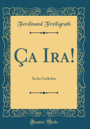 a Ira!: Sechs Gedichte (Classic Reprint)