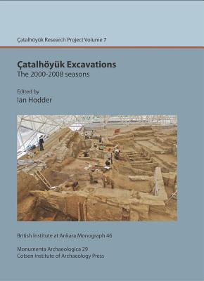 atalhyk Excavations: the 2000-2008 seasons: atal Research Project vol. 7 - Hodder, Ian