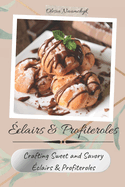 clairs & Profiteroles: Crafting Sweet and Savory clairs & Profiteroles