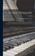cole Primaire: Elementary Instruction for First Beginners in Pianoforte Playing; Twenty-five Easy and Progressive Studies, Op. 176; op.176