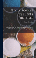 cole Royale Des lves Protgs: Prcde D'une tude Sur Le Caractre De L'enseignement De L'art Francais, Aux Diffrentes poques De Son Histoire Et Suivie De Documents Sur L'cole Royale Gratuite De Dessin Fonde...