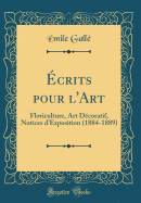 crits pour l'Art: Floriculture, Art Dcoratif, Notices d'Exposition (1884-1889) (Classic Reprint)