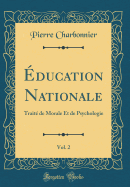 ducation Nationale, Vol. 2: Trait de Morale Et de Psychologie (Classic Reprint)