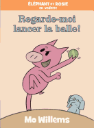 lphant Et Rosie: Regarde-Moi Lancer La Balle!