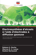 lectrosynthse d'alcools  l'aide d'lectrodes  diffusion gazeuse