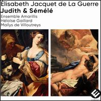 lisabeth Jacquet de la Guerre: Judith & Sml - Ensemble Amarillis; Hlose Gaillard (flute); Hlose Gaillard (oboe); Malys de Villoutreys (soprano)