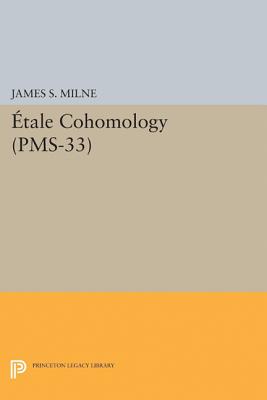 tale Cohomology (Pms-33), Volume 33 - Milne, James S