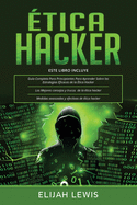 tica Hacker: 3 en 1- Gua para principiantes + Consejos y trucos + Medidas avanzadas y efectivas de ethical hacking