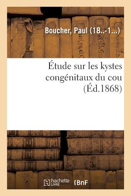 tude Sur Les Kystes Congnitaux Du Cou - Boucher, Paul