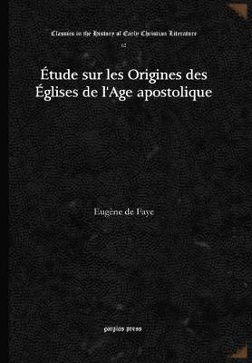 tude sur les Origines des glises de l'Age apostolique - Faye, Eugne de