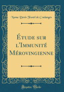 tude sur l'Immunit Mrovingienne (Classic Reprint)