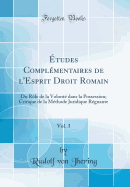 tudes Complmentaires de l'Esprit Droit Romain, Vol. 3: Du Rle de la Volont dans la Possession; Critique de la Mthode Juridique Rgnante (Classic Reprint)