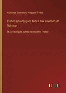 tudes gologiques faites aux environs de Quimper: Et sur quelques autres points de la France