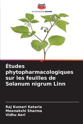 tudes phytopharmacologiques sur les feuilles de Solanum nigrum Linn - Kataria, Raj Kumari, and Sharma, Meenakshi, and Aeri, Vidhu