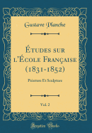 tudes sur l'cole Franaise (1831-1852), Vol. 2: Peinture Et Sculpture (Classic Reprint)