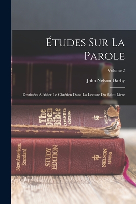 tudes Sur La Parole: Destines A Aider Le Chrtien Dans La Lecture Du Saint Livre; Volume 2 - Darby, John Nelson