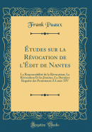 tudes Sur La Rvocation de l'dit de Nantes: La Responsabilit de la Rvocation; La Rvocation Et Les Jsuites; La Dernire Requte Des Protestants a Louis XIV (Classic Reprint)