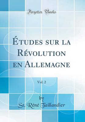 tudes sur la Rvolution en Allemagne, Vol. 2 (Classic Reprint) - Taillandier, St. Rn