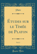 tudes sur le Time de Platon, Vol. 2 (Classic Reprint)