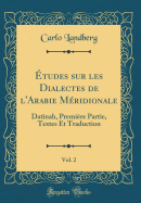 tudes sur les Dialectes de l'Arabie Mridionale, Vol. 2: Datnah, Premire Partie, Textes Et Traduction (Classic Reprint)