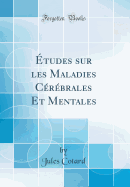 tudes Sur Les Maladies Crbrales Et Mentales (Classic Reprint)