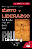 xito Y Liderazgo: Gua de trabajo: principios y prcticas de coaching para el xito y liderazgo
