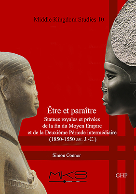 tre Et Paratre, Statues Royales Et Prives de la Fin Du Moyen Empire Et de la Deuxime Priode Intermdiaire (1850-1550 Av. J.-C.) - Connor, Simon