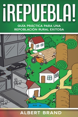  Repuebla !: Gu?a prctica para una repoblaci?n rural exitosa - Brand, Albert