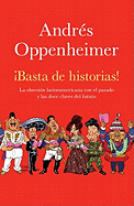 basta de Historias!: La Obsesi?n Latinoamericana Con El Pasado Y Las 12 Claves del Futuro / Enough History!