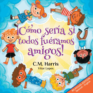 C?mo ser?a si todos fu?ramos amigos!: Bilingual Edition: What If We Were All Friends!