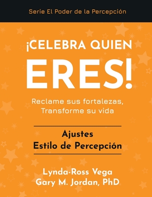 Celebra Quien Eres! - Ajustes Estilo de Percepci?n: Reclame sus fortalezas, Transforme su vida - Jordan, Gary M, PhD, and Vega, Lynda-Ross