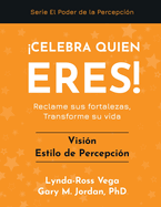 Celebra Quien Eres! - Visi?n Estilo de Percepci?n: Reclame sus fortalezas, Transforme su vida