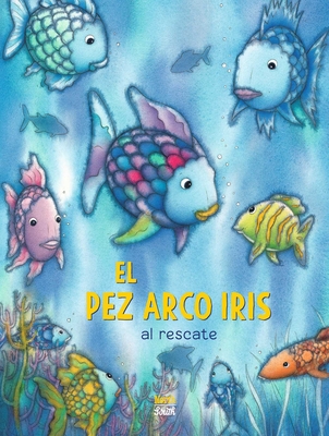 El Pez Arco Iris Al Rescate!: (Spanish Edition) - Pfister, Marcus, and Schimel, Lawrence (Translated by)