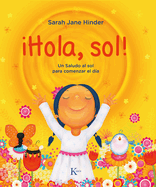 Hola, Sol!: Un Saludo Al Sol Para Comenzar El D?a