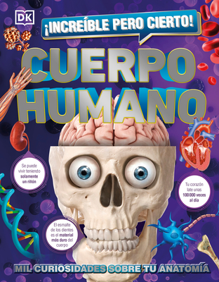 Incre?ble Pero Cierto! Cuerpo Humano (1,000 Amazing Human Body Facts): Mil Curiosidades Sobre Tu Anatom?a - DK