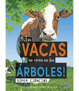 Las Vacas No Viven En Los ?rboles!: Cows Don't Live in Trees!