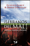 libranos del Mal!: protecci?n, bendici?n y liberaci?n