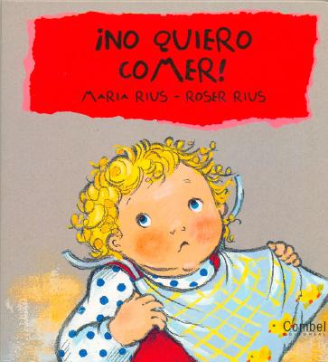 No Quiero Comer! - Tr?vol, S A, and Rius, Maria (Illustrator)