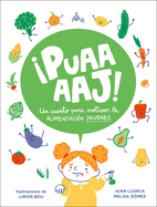 Puaaaaj!: Un Cuento Para Motivar La Alimentaci?n Saludable / Yuck!: A Story to Encourage Healthy Eating