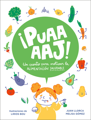 Puaaaaj!: Un Cuento Para Motivar La Alimentaci?n Saludable / Yuck!: A Story to Encourage Healthy Eating - Llorca, Juan
