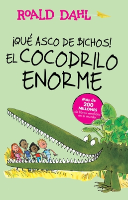 Que Asco de Bichos!: El Cocodrilo Enorme / The Enormous Crocodile - Dahl, Roald