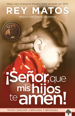 Seor, Que MIS Hijos Te Amen! - Con Gu?a de Estudio: Nueva Edici?n Ampliada / L Ord, May My Children Love You! with Study Guide. New Extended Edition - Matos, Rey