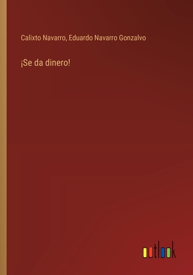 Se da dinero! - Navarro, Calixto, and Navarro Gonzalvo, Eduardo