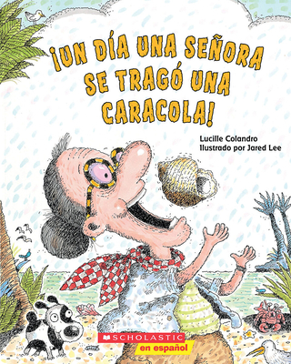 Un D?a Una Seora Se Trag? Una Caracola! (There Was an Old Lady Who Swallowed a Shell!) - Colandro, Lucille, and Lee, Jared (Illustrator)