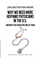 Un doctor por favor!: Why We Need More Hispanic Physicians in the U.S., and Why You Should Be One of Them