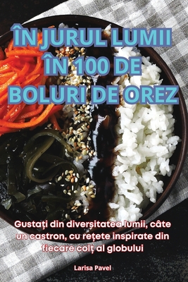 n Jurul Lumii n 100 de Boluri de Orez - Larisa Pavel