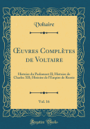 uvres Compl?tes de Voltaire, Vol. 16: Histoire du Parlement II; Histoire de Charles XII; Histoire de l'Empire de Russie (Classic Reprint)