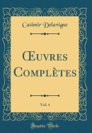 uvres Compl?tes, Vol. 4 (Classic Reprint)